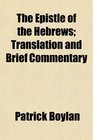 The Epistle of the Hebrews Translation and Brief Commentary