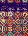 The Art of Machine Piecing: How to Achieve Quality Workmanship Through a Colorful Journey