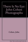 There Is No Eye John Cohen Photographs