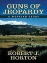 Five Star First Edition Westerns  Guns of Jeopardy