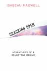 Cracking Open: Adventures of a Reluctant Medium