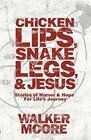 Chicken Lips Snake Legs And Jesus Stories of Humor and Hope For Life's Journey