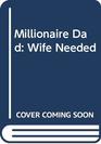 Millionaire Dad Wife Needed