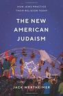 The New American Judaism How Jews Practice Their Religion Today