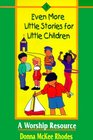 Even More Little Stories for Little Children A Worship Resource