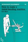 How to Make a Metal Bending Machine (Workshop Equipment, No 10)