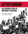 After Gandhi One Hundred Years of Nonviolent Resistance