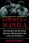 Ghosts of Manila The Fateful Blood Feud Between Muhammad Ali and Joe Frazier