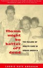 Mama Might Be Better Off Dead  The Failure of Health Care in Urban America