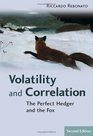 Volatility and Correlation  The Perfect Hedger and the Fox