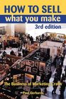 How to Sell What You Make The Business of Marketing Crafts 3rd Edition