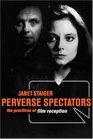 Perverse Spectators The Practices of Film Reception