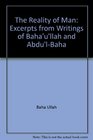 The Reality of Man Excerpts from Writings of Baha'u'llah and Abdu'lBaha