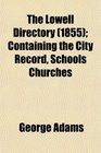The Lowell Directory  Containing the City Record Schools Churches