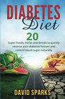 Diabetes: Diabetes Diet: Foods You Wish You Knew To Reverse Diabetes:: 20 Superfoods, Herbs & Drinks To Change Your Life