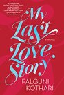 My Last Love Story A Novel