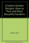 Creative Garden Designs How to Plan and Plant Beautiful Gardens