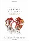 Are We Bodies or Souls