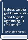 Natural Language Understanding and Logic Programming III Proceedings of the Third International Workshop on Natural Understanding and Logic Progra