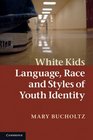 White Kids Language Race and Styles of Youth Identity
