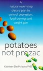 Potatoes Not Prozac A Natural Sevenstep Dietary Plan to Control Depression Food Cravings and Weight Gain