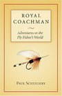 Royal Coachman Adventures in the Fly Fisher's World