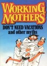 Working Mothers Don't Need Vacations and Other Myths