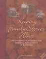 Keeping Family Stories Alive Discovering and Recording the Stories and Reflections of a Lifetime