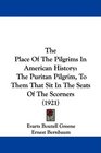 The Place Of The Pilgrims In American History The Puritan Pilgrim To Them That Sit In The Seats Of The Scorners