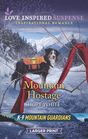 Mountain Hostage (K-9 Mountain Guardians, Bk 2) (Love Inspired Suspense, No 801) (Larger Print)