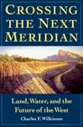 Crossing the Next Meridian Land Water and the Future of the West
