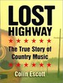 Lost Highway The True Story of Country Music