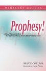 Prophesy A Practical Guide to Developing Your Prophetic Gift