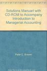 Solutions Manuarl with CDROM to Accompany Introduction to Managerial Accounting