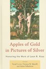 Apples of Gold in Pictures of Silver Honoring the Work of Leon R Kass