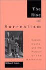 The Rise of Surrealism Cubism Dada and the Pursuit of the Marvelous