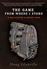 The Game from Where I Stand A Ballplayer's Inside View