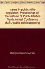Issues in public utility regulation Proceedings of the Institute of Public Utilities Tenth Annual Conference