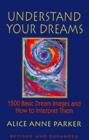Understand Your Dreams 1500 Basic Dream Images and How to Interpret Them