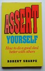 Assert Yourself How To Do A Good Deal Better With Others