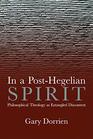 In a PostHegelian Spirit Philosophical Theology as Idealistic Discontent