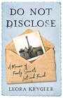 Do Not Disclose A Memoir of Family Secrets Lost and Found