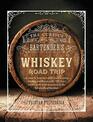 The Curious Bartender's Whiskey Road Trip A coast to coast tour of the most exciting whiskey distilleries in the US from smallscale craft operations to the behemoths of bourbon