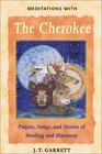 Meditations with the Cherokee Prayers Songs and Stories of Healing and Harmony