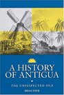 A History of Antigua The Unsuspected Isle