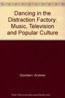 Dancing in the Distraction Factory Music Television and Popular Culture