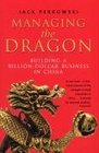 Managing the Dragon Building a BillionDollar Business in China