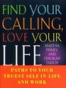 FIND YOUR CALLING LOVE YOUR LIFE  PATHS TO YOUR TRUEST SELF IN LIFE AND WORK