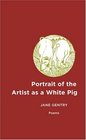 Portrait of the Artist As a White Pig Poems