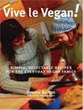 Vive le Vegan  Simple Delectable Recipes for the Everyday Vegan Family
